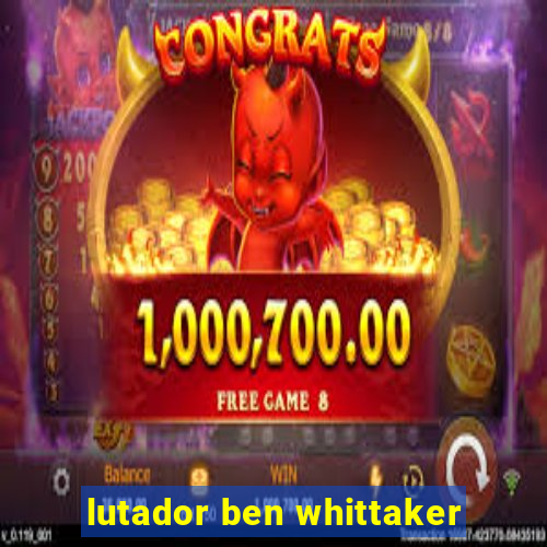 lutador ben whittaker